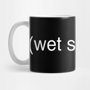 (wet squelch) Mug